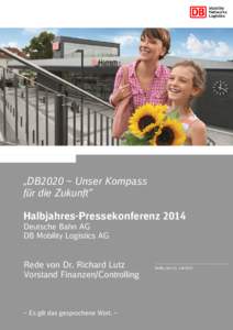 „DB2020 – Unser Kompass für die Zukunft“ Halbjahres-Pressekonferenz 2014 Deutsche Bahn AG DB Mobility Logistics AG