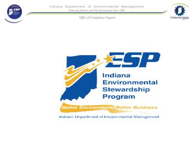 Indiana Environmental Stewardship Program 2014 Annual Meeting Indiana Department of Environmental Management Office of Pollution Prevention & Technical Assistance September 16, 2014