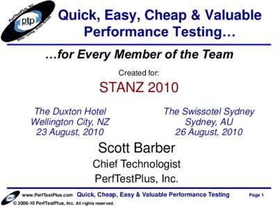 Quick, Easy, Cheap & Valuable Performance Testing… …for Every Member of the Team Created for:  STANZ 2010