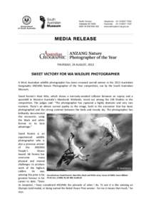 THURSDAY, 29 AUGUST, 2013  SWEET VICTORY FOR WA WILDLIFE PHOTOGRAPHER A West Australian wildlife photographer has been crowned overall winner in the 2013 Australian Geographic ANZANG Nature Photographer of the Year compe