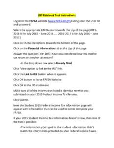 IRS Retrieval Tool Instructions Log onto the FAFSA website (www.fafsa.ed.gov) using your FSA User ID and password. Select the appropriate FAFSA year towards the top of the pageis for July 2015 – June 2016 …