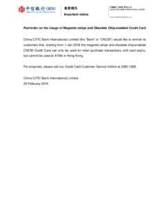 重要通告 Important notice Reminder on the Usage of Magnetic-stripe and Obsolete Chip-enabled Credit Card  China CITIC Bank International Limited (the “Bank” or “CNCBI”) would like to remind its