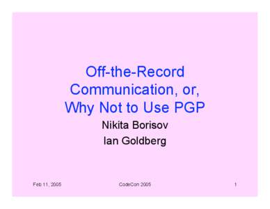 Off-the-Record Communication, or, Why Not to Use PGP Nikita Borisov Ian Goldberg