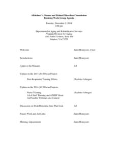 Alzheimer’s Disease and Related Disorders Commission Training Work Group Agenda Tuesday, December 2, 2014 2:00 pm Department for Aging and Rehabilitative Services Virginia Division for Aging