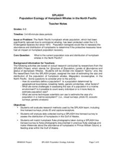 SPLASH! Population Ecology of Humpback Whales in the North Pacific Teacher Notes Grades: 6-8 Timeline: [removed]minute class periods Issue or Problem: The North Pacific humpback whale population, which had been