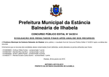 Prefeitura Municipal da Estância Balneária de Ilhabela CONCURSO PÚBLICO EDITAL N° DIVULG AÇÃO DOS RESULTADOS FINAIS APÓS ANÁLISE DOS RECURSOS A Prefeitura Municipal da Estância Balneária de Ilhabela tor