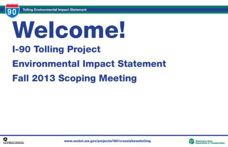 90  Tolling Environmental Impact Statement Welcome! I-90 Tolling Project