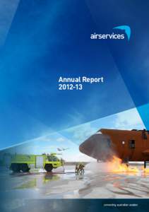 Annual Report[removed] © Airservices Australia 2013 This work is copyright. Apart from any use as permitted under the Copyright Act 1968, no part may be reproduced by any process without prior written permission from A