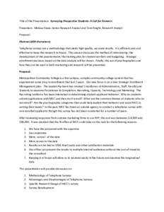 Title of the Presentation: Surveying Prospective Students: A Call for Answers Presenters: Melissa Giese, Senior Research Analyst and Tami Knight, Research Analyst Proposal Abstract (400 characters): Telephone surveys are