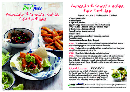 Avocado & tomato salsa fish tortillas Avocado & tomato salsa fish tortillas Preparation 20 mins | Cooking 5 mins | Makes 8