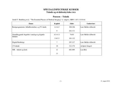 SPECIALESPECFIKKE KURSER Teknik og strålebeskyttelse 2014 Pensum – Teknik Jerold T. Bushberg et al.: ”The Essential Physics of Medical Imaging” (3. udgave, ISBNEmne