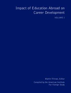 Impact of Education Abroad on Career Development VOLUME I Martin Tillman, Editor Compiled by the American Institute