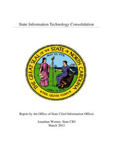 State Information Technology Consolidation  Report by the Office of State Chief Information Officer Jonathan Womer, State CIO March 2012