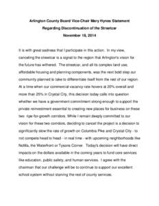 Arlington County Board Vice-Chair Mary Hynes Statement Regarding Discontinuation of the Streetcar November 18, 2014 It is with great sadness that I participate in this action. In my view, canceling the streetcar is a sig