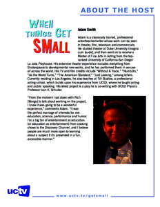 ABOUT THE HOST Adam Smith Adam is a classically trained, professional actor/teacher/writer whose work can be seen in theater, film, television and commercials. He studied theater at Duke University (magna