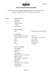 DRAFT Asia & Pacific Internet Association th MINUTES OF THE ANNUAL GENERAL MEETING (AGM) HELD AT 1.00 PM, 25 FEB 2014 BAHAMAS 1, SUNWAY RESORT & SPA, PETALING JAYA, MALAYSIA