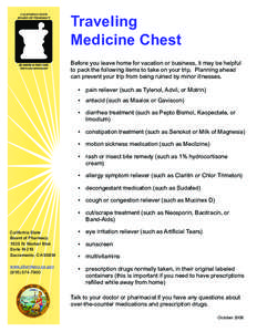 Traveling Medicine Chest Before you leave home for vacation or business, it may be helpful to pack the following items to take on your trip. Planning ahead can prevent your trip from being ruined by minor illnesses. •	