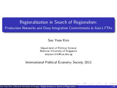 Regionalization in Search of Regionalism: Production Networks and Deep Integration Commitments in Asia’s FTAs Soo Yeon Kim Department of Political Science National University of Singapore