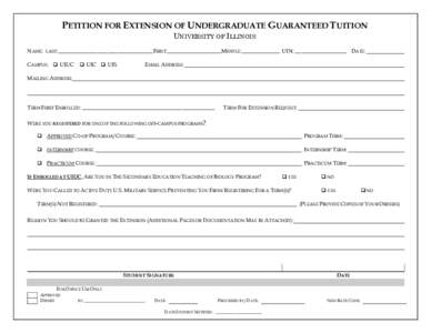 PETITION FOR EXTENSION OF UNDERGRADUATE GUARANTEED TUITION UNIVERSITY OF ILLINOIS NAME: LAST:___________________________________FIRST:____________________MIDDLE:______________ UIN: ___________________ DATE: CAMPUS:  U