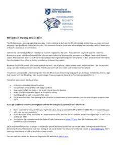 IRS Tax Scam Warning, January 2015 The IRS has issued a warning regarding tax scams. Callers claiming to be from the IRS tell intended victims they owe taxes and must pay using a pre-paid debit card or wire transfer. The