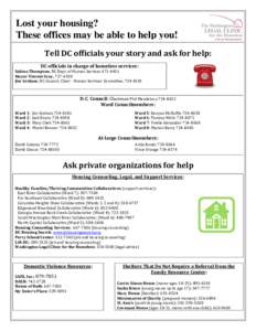 Lost your housing? These offices may be able to help you! Tell DC officials your story and ask for help: DC officials in charge of homeless services: Sakina Thompson, DC Dept. of Human Services[removed]Mayor Vincent Gra