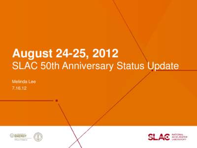 August 24-25, 2012 SLAC 50th Anniversary Status Update Melinda Lee[removed]  Agenda