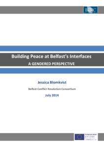 Building Peace at Belfast’s Interfaces A GENDERED PERSPECTIVE Jessica Blomkvist Belfast Conflict Resolution Consortium