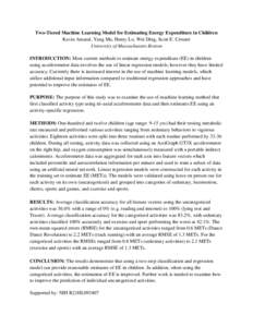 Two-Tiered Machine Learning Model for Estimating Energy Expenditure in Children Kevin Amaral, Yang Mu, Henry Lo, Wei Ding, Scott E. Crouter University of Massachusetts Boston INTRODUCTION: Most current methods to estimat