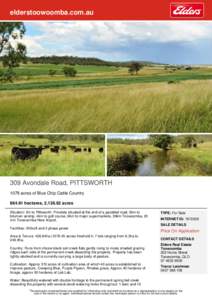 elderstoowoomba.com.au  309 Avondale Road, PITTSWORTH 1079 acres of Blue Chip Cattle Country[removed]hectares, 2,[removed]acres Situation: 5m to Pittsworth. Privately situated at the end of a gazetted road, 3km to