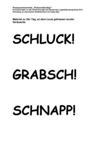 Praxisseminarreihe „Preisverdächtig!“ Praxiskonzepte zu den Nominierungen des Deutschen Jugendliteraturpreises 2013 Workshop zu nominierten Bilderbüchern mit Katja Eder Material zu Der Tag, an dem Louis gefressen w