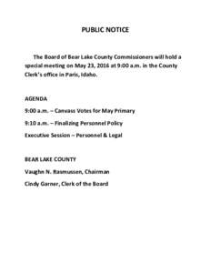 PUBLIC NOTICE  The Board of Bear Lake County Commissioners will hold a special meeting on May 23, 2016 at 9:00 a.m. in the County Clerk’s office in Paris, Idaho.