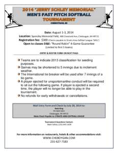 Date: August 1-3, 2014 Location: Spencley Memorial Field, 400 Cleveland Ave, Cheboygan, MI[removed]Registration fee: $300 (Checks payable to Straits Area Softball League ‘SASL’) Open to classes D&E: “Round Robin” 4