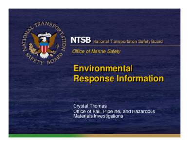 Office of Marine Safety  Environmental Response Information Crystal Thomas Office of Rail, Pipeline, and Hazardous