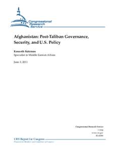 Afghanistan: Post-Taliban Governance, Security, and U.S. Policy Kenneth Katzman Specialist in Middle Eastern Affairs June 3, 2011