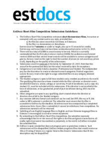 EstDocs Short Film Competition Submission Guidelines 1. The EstDocs Short Film Competition welcomes short documentary films, live action or animated, with any content and in any style, provided that: a) the film has some
