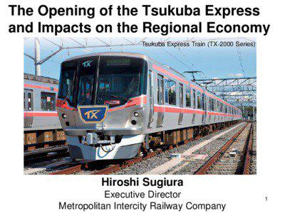 The Opening of the Tsukuba Express and Impacts on the Regional Economy Tsukuba Express Train (TX-2000 Series)