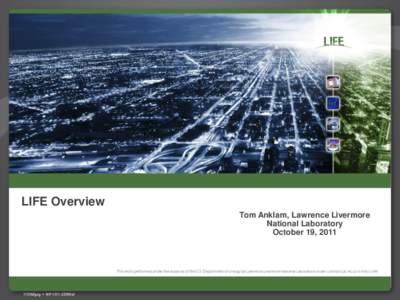 Timely delivery of LIFE  LIFE Overview Tom Anklam, Lawrence Livermore National Laboratory October 19, 2011