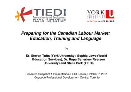 Preparing for the Canadian Labour Market: Education, Training and Language by Dr. Steven Tufts (York University), Sophia Lowe (World Education Services), Dr. Rupa Banerjee (Ryerson University) and Stella Park (TIEDI)