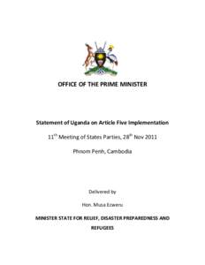 OFFICE OF THE PRIME MINISTER  Statement of Uganda on Article Five Implementation 11th Meeting of States Parties, 28th Nov 2011 Phnom Penh, Cambodia