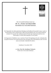 Die Universität Innsbruck trauert um  Dr. h. c. Ernst von Glasersfeld Ehrendoktor der Universität Innsbruck  Der Begründer der philosophischen Richtung des Radikalen Konstruktivismus wurde in