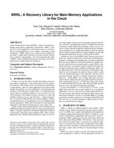 BRRL: A Recovery Library for Main-Memory Applications in the Cloud Tuan Cao, Benjamin Sowell, Marcos Vaz Salles, Alan Demers, Johannes Gehrke Cornell University Ithaca, NY 14853, USA