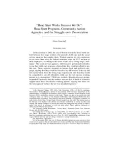 “Head Start Works Because We Do”: Head Start Programs, Community Action Agencies, and the Struggle over Unionization Eloise Pasachoff∗  Introduction