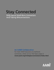 Stay Connected FAQs about Small-Bore Connectors And Tubing Misconnections An AAMI Collaboration For more AAMI resources on small-bore