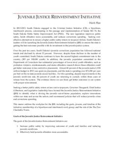 JUVENILE JUSTICE REINVESTMENT INITIATIVE Work Plan In, South Dakota engaged in the Criminal Justice Initiaitve (CJI), a bipartisan, interbranch process, culuminating in the passage and implementation of Senate 