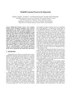 Manifold Gaussian Processes for Regression Roberto Calandra∗ , Jan Peters∗† , Carl Edward Rasmussen‡ and Marc Peter Deisenroth§ ∗ Intelligent Autonomous Systems Lab, Technische Universit¨at Darmstadt, Germany