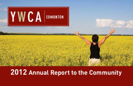 2012 Annual Report to the Community  MESSAGE FROM THE PRESIDENT YWCA Board President Amanda Vella We all gather strength from many different sources. I am very proud to say that YWCA Edmonton continues to be a source of