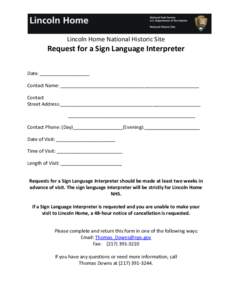 Lincoln Home National Historic Site  Request for a Sign Language Interpreter Date: ______________________ Contact Name: _____________________________________________________________ Contact