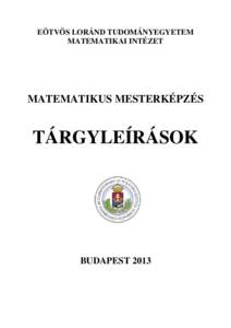 EÖTVÖS LORÁND TUDOMÁNYEGYETEM MATEMATIKAI INTÉZET MATEMATIKUS MESTERKÉPZÉS  TÁRGYLEÍRÁSOK