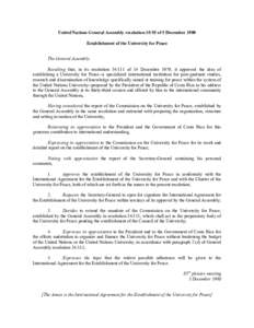 United Nations General Assembly resolution[removed]of 5 December 1980 Establishment of the University for Peace The General Assembly, Recalling that, in its resolution[removed]of 14 December 1979, it approved the idea of es