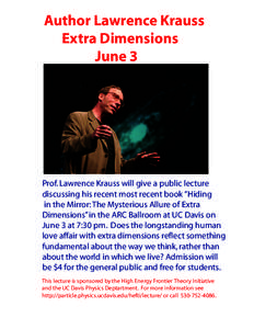 Author Lawrence Krauss Extra Dimensions June 3 Prof. Lawrence Krauss will give a public lecture discussing his recent most recent book “Hiding